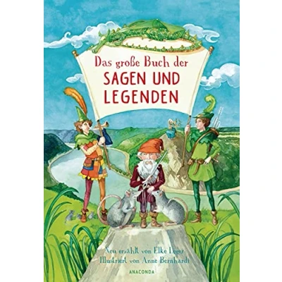 Afbeelding van Das große Buch der Sagen und Legenden für Kinder: Neu erzählt von Elke Leger Kinder ab 8 Jahren. Wunderschön farbig illustriert Anne Bernhardi Rattenfänger, Wilhelm Tell, Siegfried u.v.m.