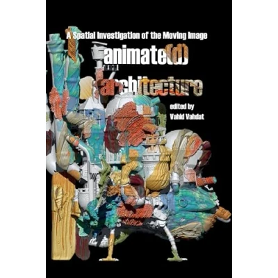 Afbeelding van Animate(d) Architecture: A Spatial Investigation of the Moving Image