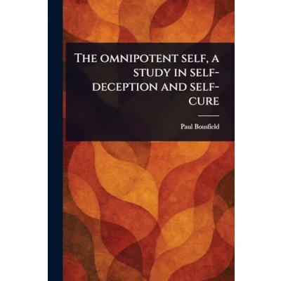 Afbeelding van The Omnipotent Self, A Study in Self Deception and Cure