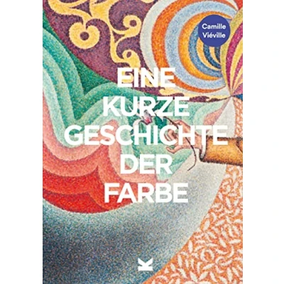 Afbeelding van Eine kurze Geschichte der Farbe: Ein Überblick über die Geschichte, Hauptwerke, Materialien und Symbolik Farbe in Kunst