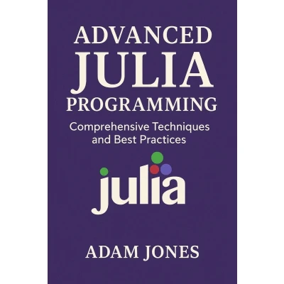 Afbeelding van Advanced Julia Programming: Comprehensive Techniques and Best Practices