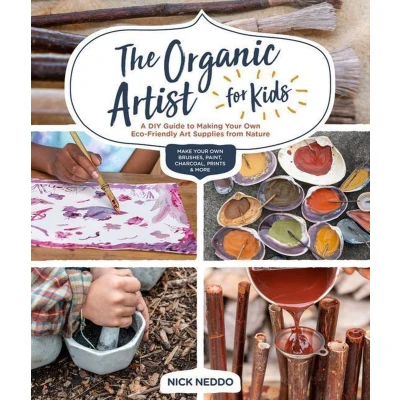 Afbeelding van The Organic Artist for Kids: A DIY Guide to Making Your Own Eco Friendly Art Supplies from Nature
