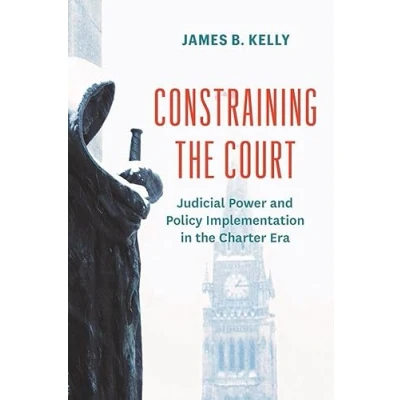 Afbeelding van Constraining the Court: Judicial Power and Policy Implementation in Charter Era