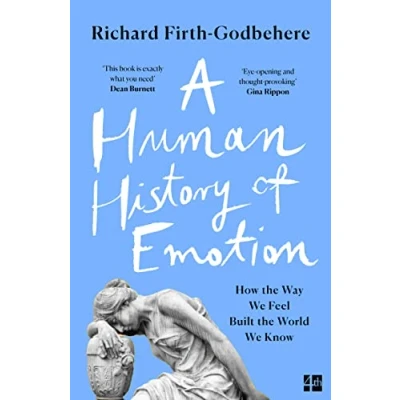 Afbeelding van A Human History of Emotion: How the Way We Feel Built World Know