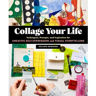 Afbeelding van Collage Your Life: Techniques, Prompts, and Inspiration for Creative Self Expression Visual Storytelling