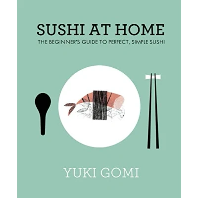 Afbeelding van Sushi at Home: The Beginner&#039;s Guide to Perfect, Simple