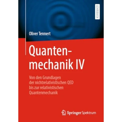 Afbeelding van Quantenmechanik IV: Von den Grundlagen der nichtrelativistischen QED bis zur relativistischen