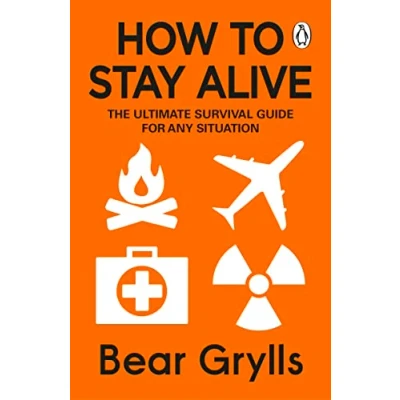 Afbeelding van How to Stay Alive: The Ultimate Survival Guide for Any Situation