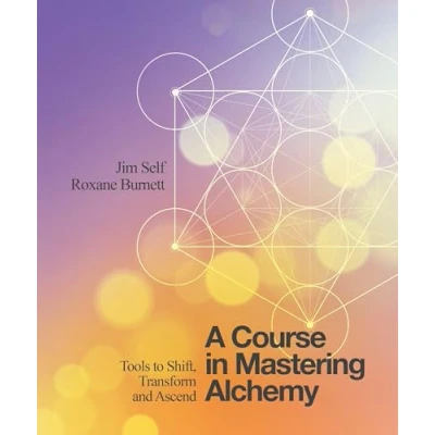 Afbeelding van A Course in Mastering Alchemy: Tools to Shift, Transform and Ascend