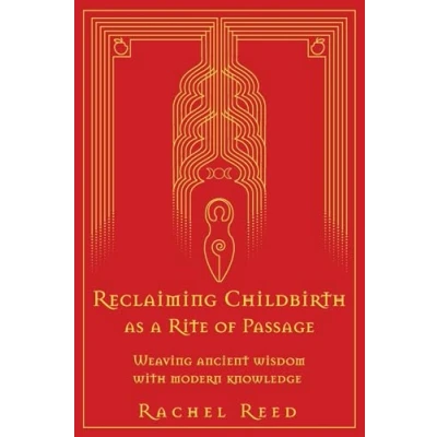 Afbeelding van Reclaiming Childbirth as a Rite of Passage: Weaving ancient wisdom with modern knowledge