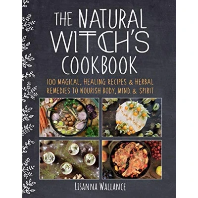 Afbeelding van The Natural Witch&#039;s Cookbook: 100 Magical, Healing Recipes &amp; Herbal Remedies to Nourish Body, Mind Spirit