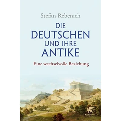 Afbeelding van Die Deutschen und ihre Antike: Eine wechselvolle Beziehung