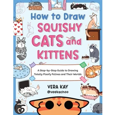 Afbeelding van How to Draw Squishy Cats and Kittens: A Step by Guide Drawing Totally Floofy Felines Their Worlds