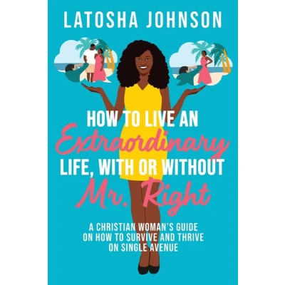 Afbeelding van How to Live an Extraordinary Life, with or Without Mr. Right