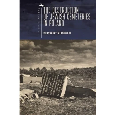 Afbeelding van The Destruction of Jewish Cemeteries in Poland