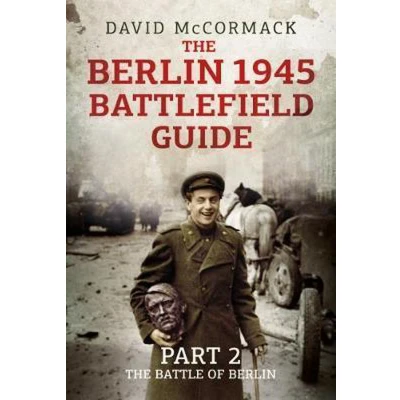Afbeelding van The Berlin 1945 Battlefield Guide: Part 2: Battle of