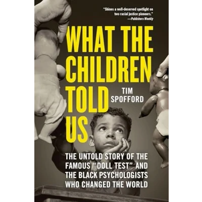 Afbeelding van What the Children Told Us: Untold Story of Famous &quot;Doll Test&quot; and Black Psychologists Who Changed World