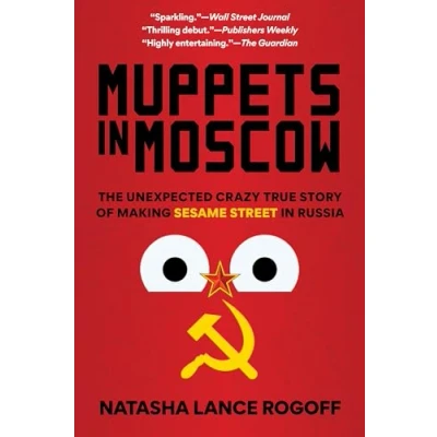 Afbeelding van Muppets in Moscow: The Unexpected Crazy True Story of Making Sesame Street Russia
