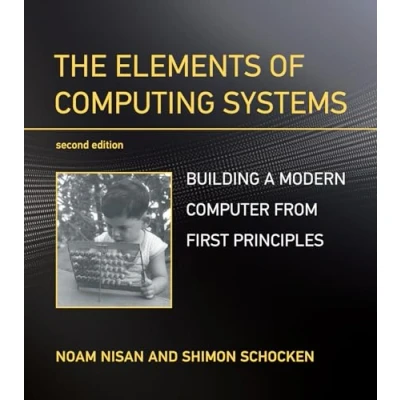 Afbeelding van The Elements of Computing Systems, second edition: Building a Modern Computer from First Principles