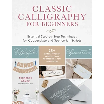 Afbeelding van Classic Calligraphy for Beginners: Essential Step by Techniques Copperplate and Spencerian Scripts 25+ Simple, Modern Projects Pointed Nib, Pen, Brush
