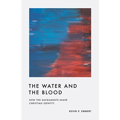 Afbeelding van the Water and Blood: How Sacraments Shape Christian Identity