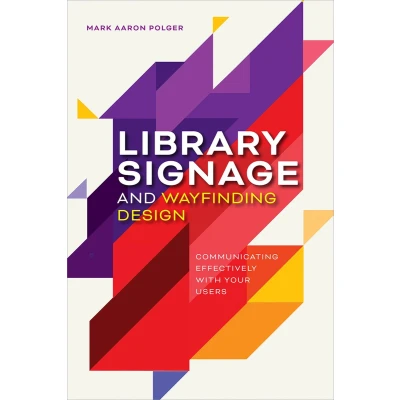 Afbeelding van Library Signage and Wayfinding Design: Communicating Effectively with Your Users