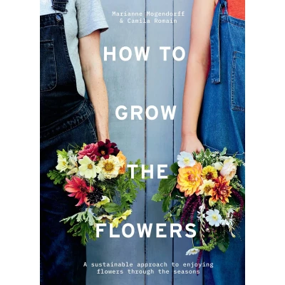 Afbeelding van How to grow the flowers: a sustainable approach enjoying flowers through seasons