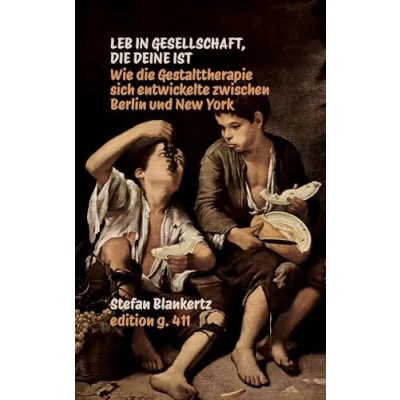 Afbeelding van Leb in Gesellschaft, die deine ist: Wie Gestalttherapie sich entwickelte zwischen Berlin und New York