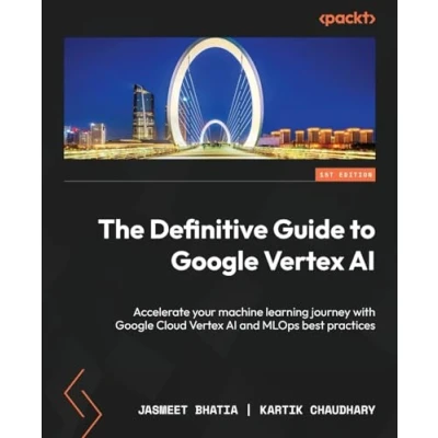 Afbeelding van The Definitive Guide to Google Vertex AI: Accelerate your machine learning journey with Cloud AI and MLOps best practices