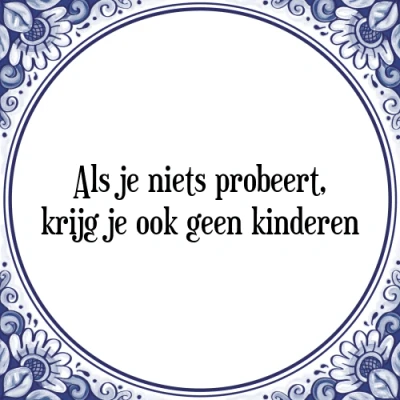 Afbeelding van Als je niets probeert, krijg ook geen kinderen Tegeltje + Spreuk