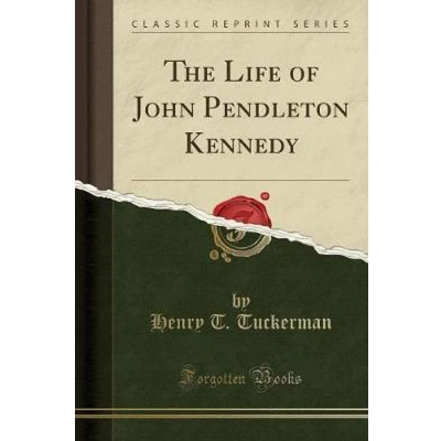 Afbeelding van The Life of John Pendleton Kennedy (Classic Reprint)