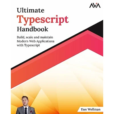 Afbeelding van Ultimate Typescript Handbook: Build, scale and maintain Modern Web Applications with (English Edition)