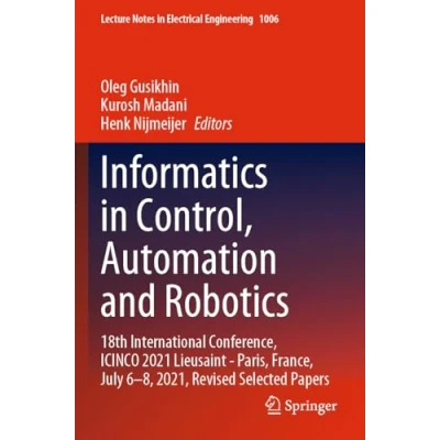 Afbeelding van Informatics in Control, Automation and Robotics: 18th International Conference, ICINCO 2021 Lieusaint Paris, France, July 68, 2021, Revised Selected Papers: 1006