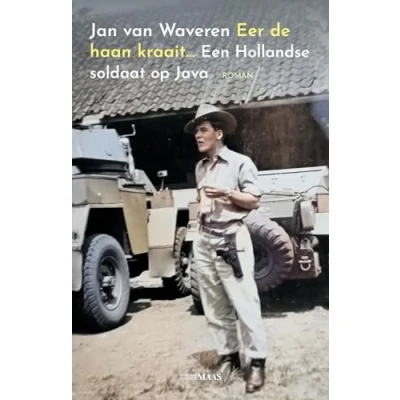 Afbeelding van Eer de haan kraait: Een Hollandse soldaat op Java