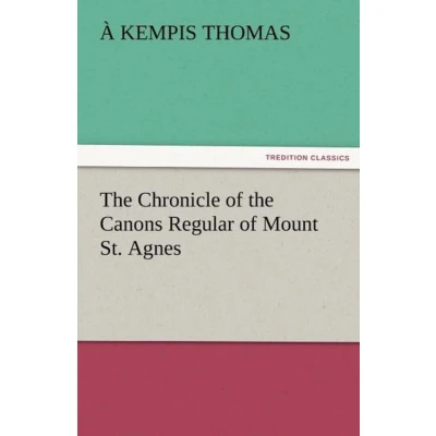 Afbeelding van The Chronicle Of Canons Regular Mount St. Agnes