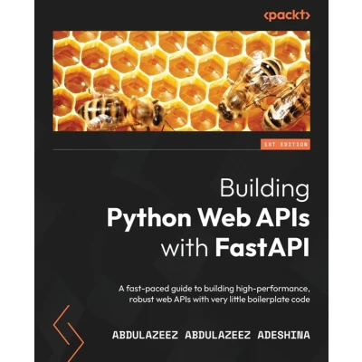 Afbeelding van building Python web APIs with FastAPI: A fast paced guide to high performance, robust very little boilerplate code