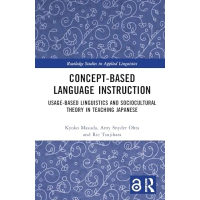 Afbeelding van Concept Based Language Instruction: Usage Linguistics and Sociocultural Theory in Teaching Japanese