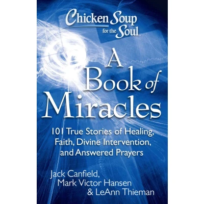 Afbeelding van Chicken Soup for the Soul: A Book of Miracles: 101 True Stories Healing, Faith, Divine Intervention, and Answered Prayers
