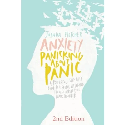 Afbeelding van Anxiety: Panicking About Panic, A Powerful, Self help Guide for Those Suffering from an Anxiety or Panic Disorder
