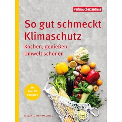Afbeelding van So gut schmeckt Klimaschutz: Kochen, genießen, Umwelt schonen