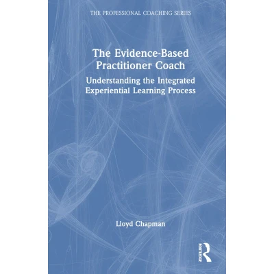 Afbeelding van the Evidence Based Practitioner Coach: Understanding Integrated Experiential Learning Process