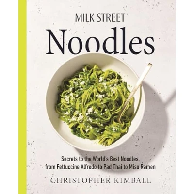 Afbeelding van Milk Street Noodles: Secrets to the World’s Best Noodles, from Fettuccine Alfredo Pad Thai Shoyu Ramen