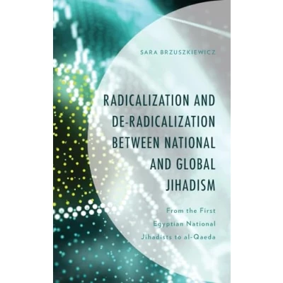 Afbeelding van Radicalization and De between National Global Jihadism: From the First Egyptian Jihadists to al Qaeda