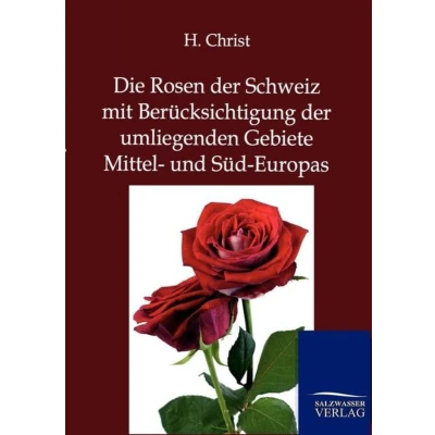 Afbeelding van Die Rosen der Schweiz mit Berücksichtigung umliegenden Gebiete Mittel und Süd Europas