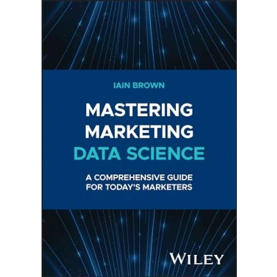 Afbeelding van Mastering Marketing Data Science: A Comprehensive Guide for Today&#039;s Marketers