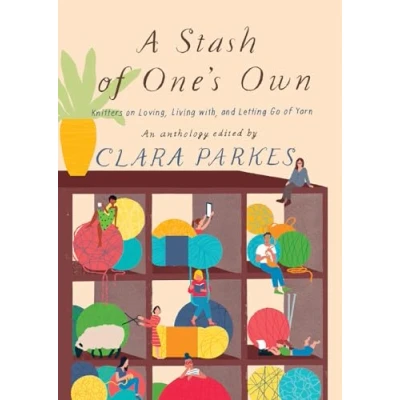 Afbeelding van A Stash of One&#039;s Own: Knitters on Loving, Living with, and Letting Go Yarn