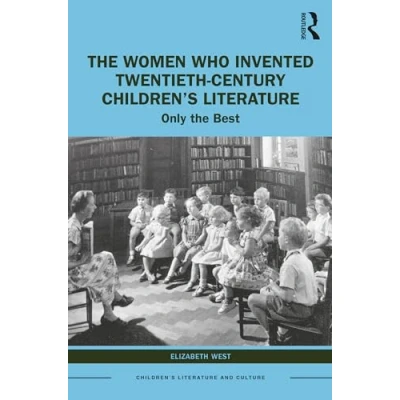 Afbeelding van the Women Who Invented Twentieth Century Children’s Literature: Only Best