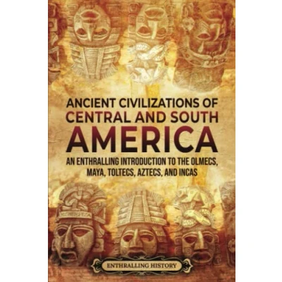 Afbeelding van Ancient Civilizations of Central and South America: An Enthralling Introduction to the Olmecs, Maya, Toltecs, Aztecs, Incas