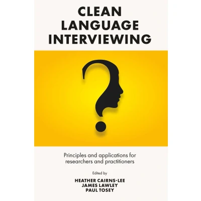 Afbeelding van Clean Language Interviewing: Principles and Applications for Researchers Practitioners