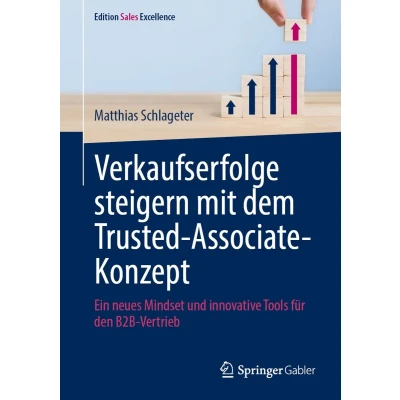 Afbeelding van Verkaufserfolge steigern mit dem Trusted Associate Konzept: Ein neues Mindset und innovative Tools für den B2B Vertrieb